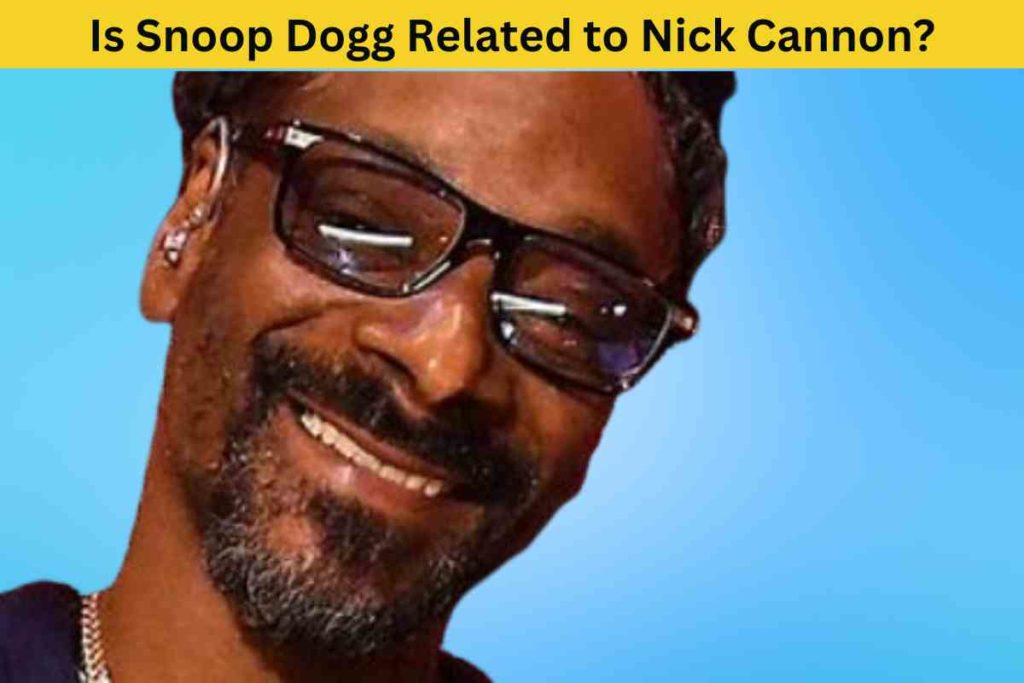 Is Snoop Dogg Related to Nick Cannon?
