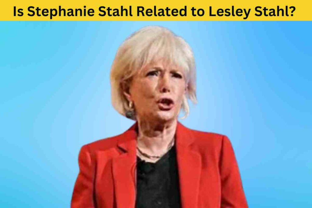 Is Stephanie Stahl Related to Lesley Stahl? The Truth About the CBS Reporters