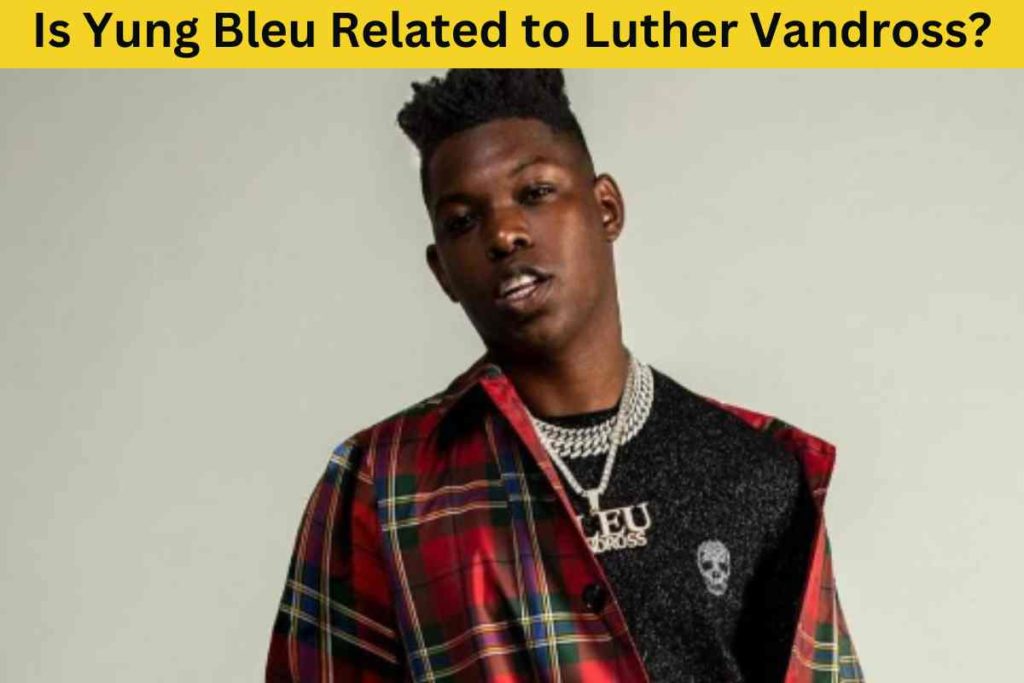 Is Yung Bleu Related to Luther Vandross? Unveiling the Truth
