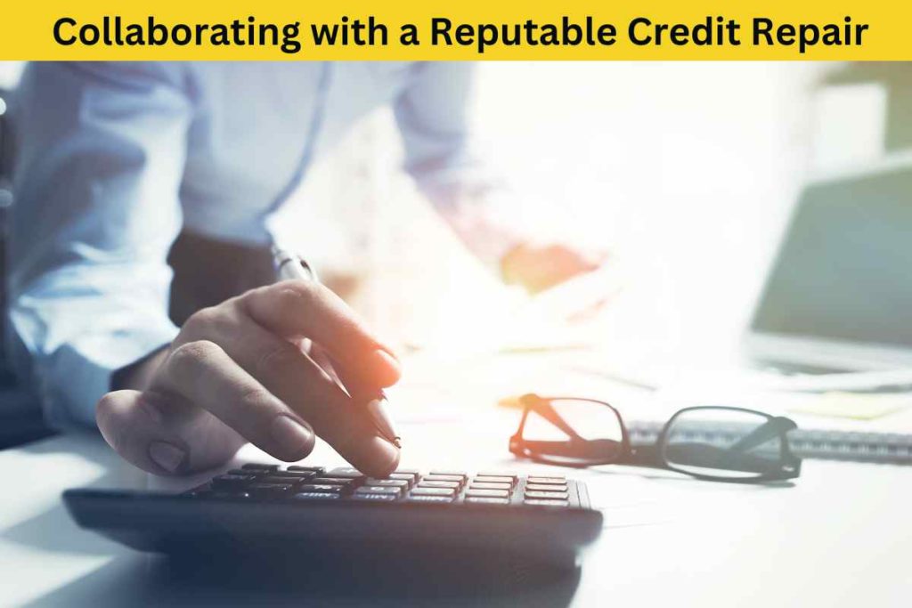 The Advantages of Collaborating with a Reputable Credit Repair Company