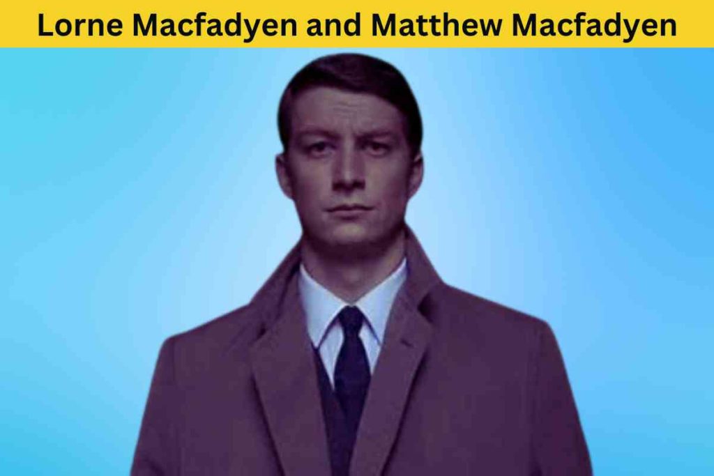 The Alleged Relationship Between Lorne Macfadyen and Matthew Macfadyen