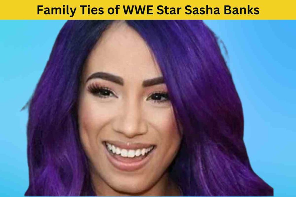 The Surprising Family Ties of WWE Star Sasha Banks