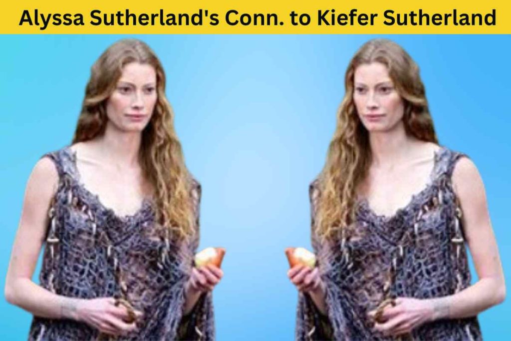 The Truth About Alyssa Sutherland's Connection to Kiefer Sutherland