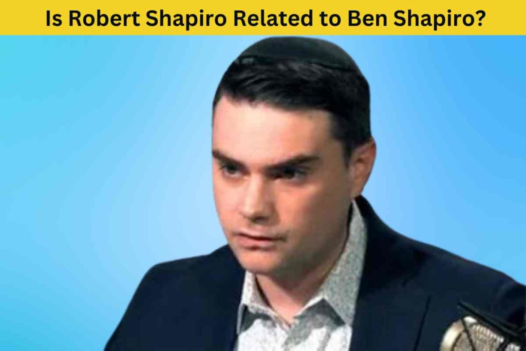 The Truth Revealed: Is Robert Shapiro Related to Ben Shapiro?