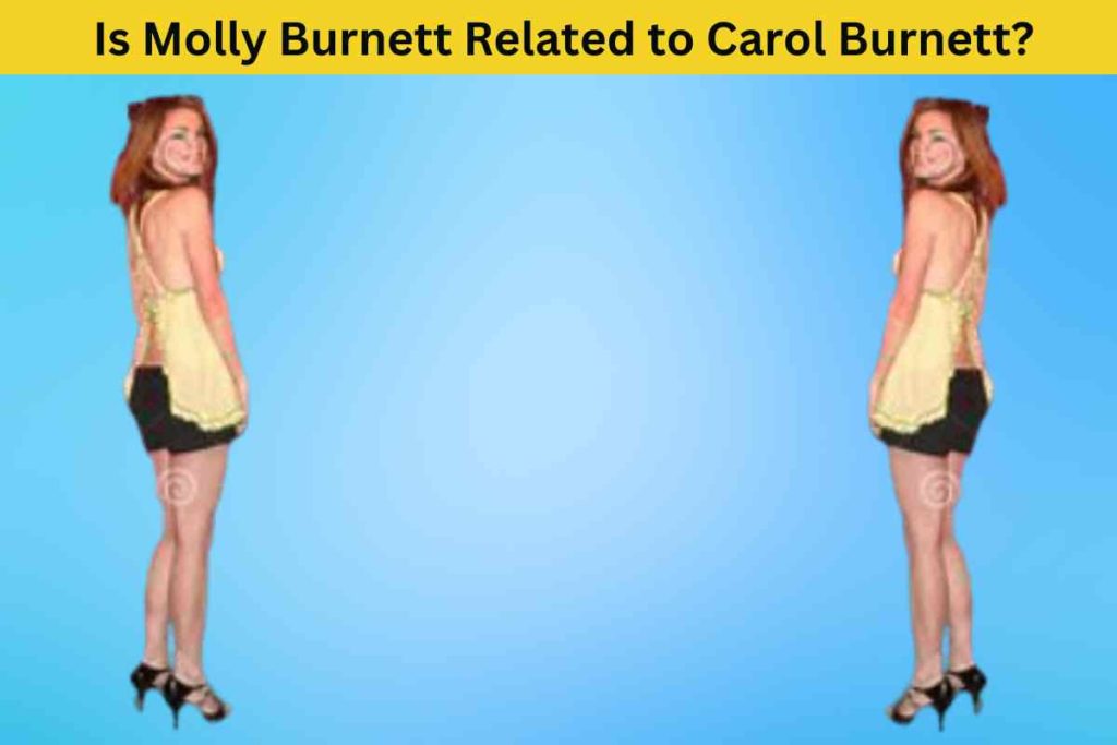 The Truth Unveiled: Is Molly Burnett Related to Carol Burnett?