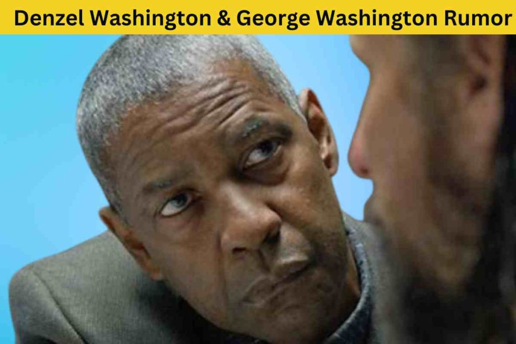Unraveling the Truth Behind the Denzel Washington and George Washington Rumor