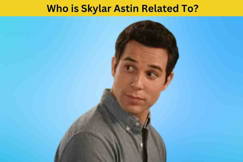 Who is Skylar Astin Related To? Unraveling the Truth About His Family Tree