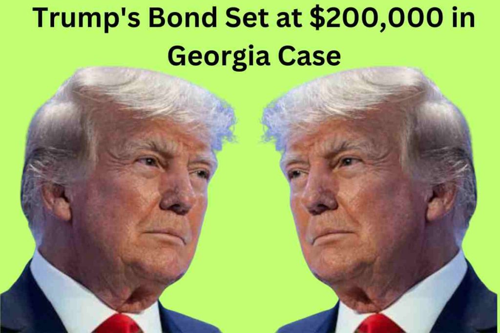 Trump's Bond Set at $200,000 in Georgia Case