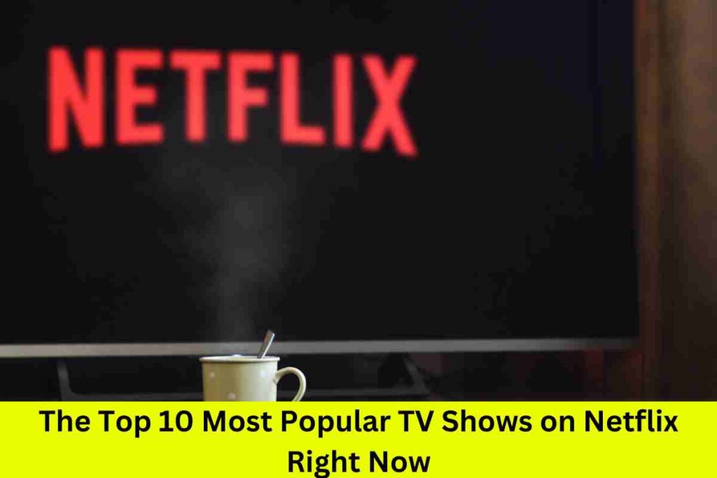 The Top 10 Most Popular TV Shows on Netflix Right Now