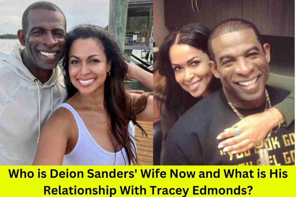 Who is Deion Sanders' Wife Now and What is His Relationship With Tracey Edmonds?