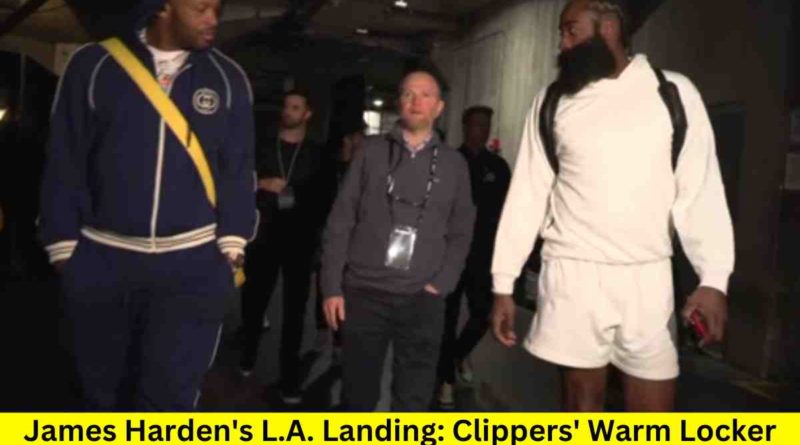 James Harden's L.A. Landing: Clippers' Warm Locker Room Welcome