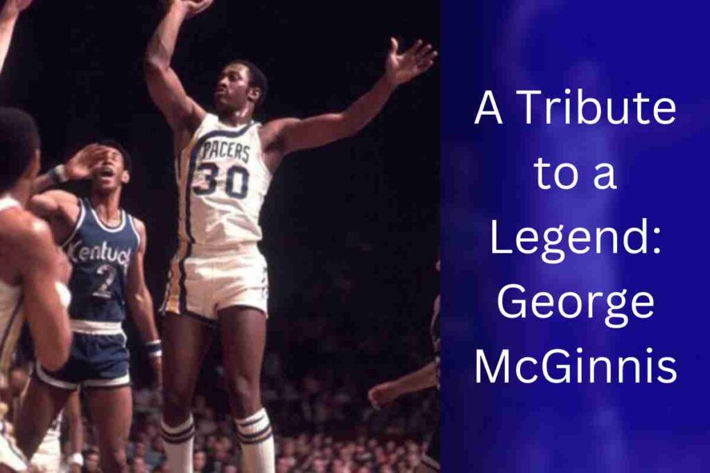 A Tribute to a Legend George McGinnis