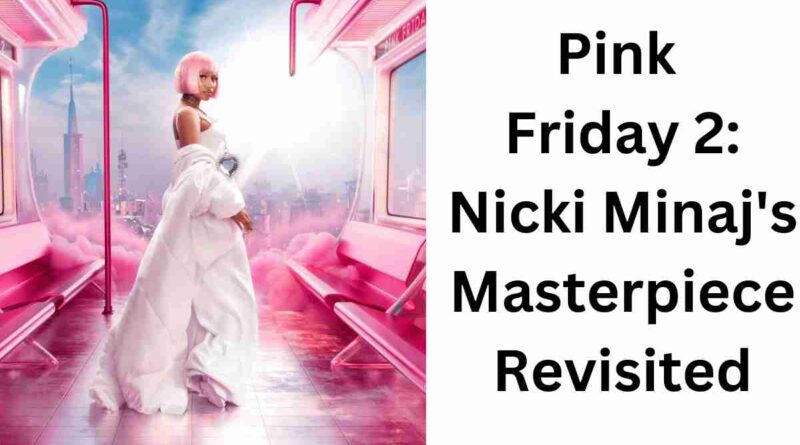 Pink Friday 2 Nicki Minaj's Masterpiece Revisited
