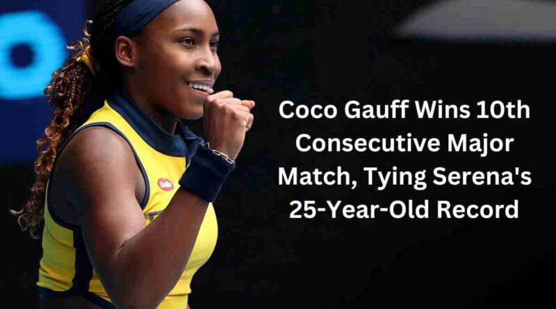 Coco Gauff Wins 10th Consecutive Major Match, Tying Serena's 25-Year-Old Record