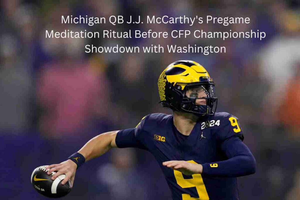 Michigan QB J.J. McCarthy's Pregame Meditation Ritual Before CFP Championship Showdown with Washington
