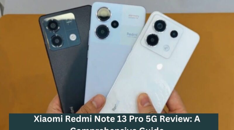 Xiaomi Redmi Note 13 Pro 5G Review: A Comprehensive Guide
