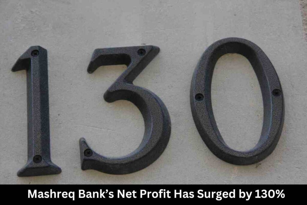 Mashreq Bank’s Net Profit Has Surged by 130%