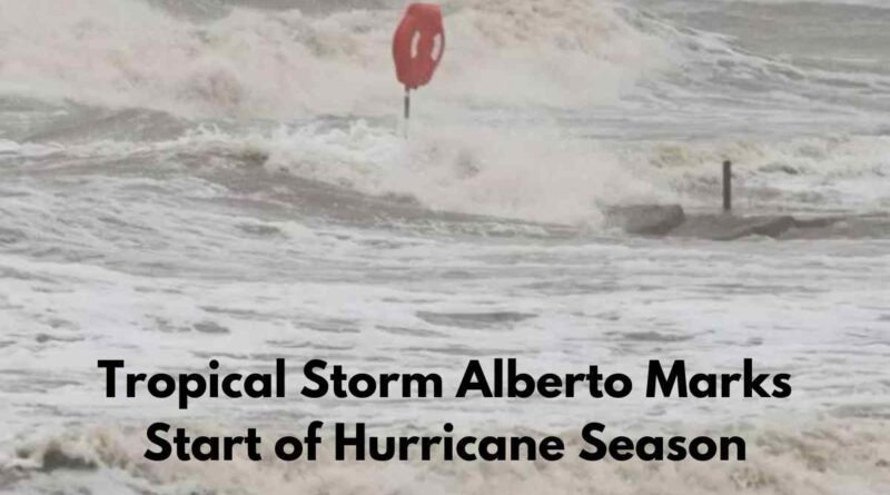 Tropical Storm Alberto Marks Start of Hurricane Season