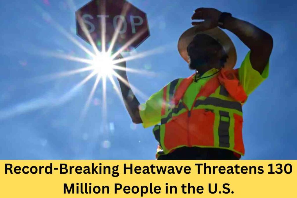 Record-Breaking Heatwave Threatens 130 Million People in the U.S.