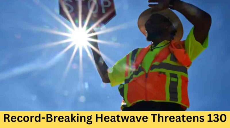 Record-Breaking Heatwave Threatens 130 Million People in the U.S.