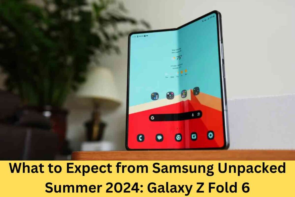 What to Expect from Samsung Unpacked Summer 2024: Galaxy Z Fold 6