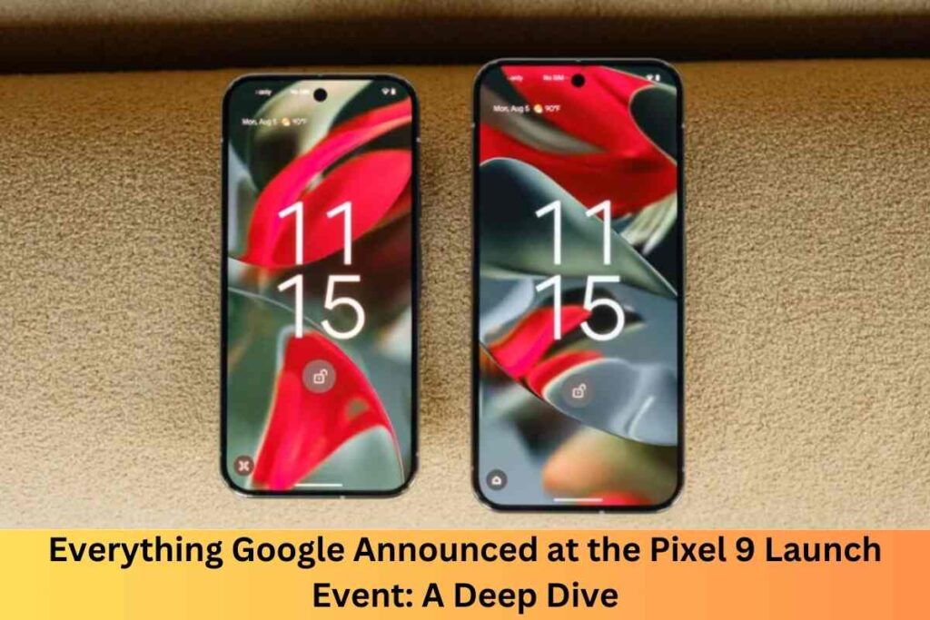 Everything Google Announced at the Pixel 9 Launch Event: A Deep Dive