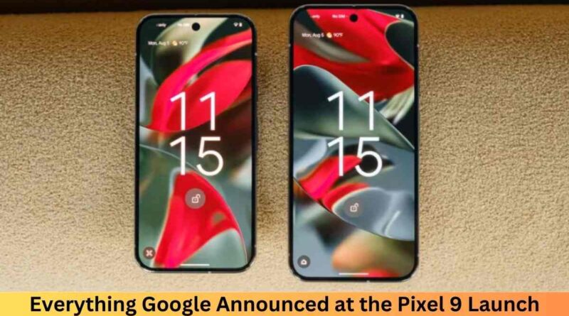 Everything Google Announced at the Pixel 9 Launch Event: A Deep Dive