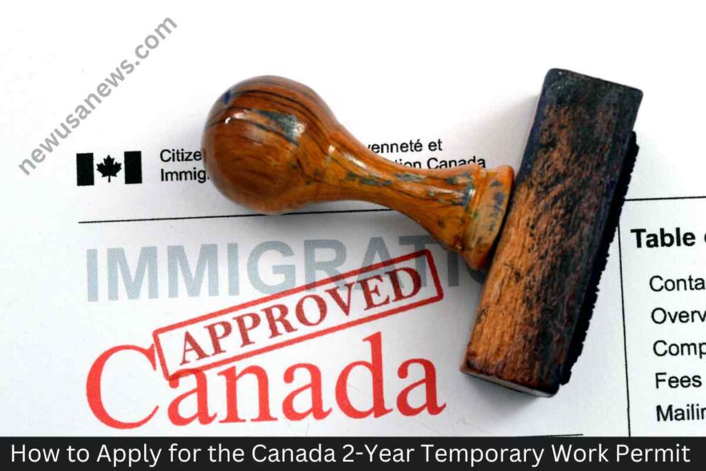 How to Apply for the Canada 2-Year Temporary Work Permit