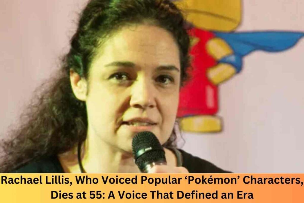 Rachael Lillis, Who Voiced Popular ‘Pokémon’ Characters, Dies at 55: A Voice That Defined an Era