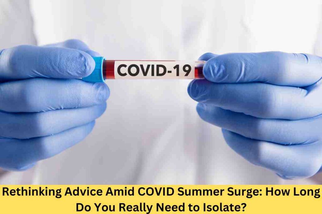 Rethinking Advice Amid COVID Summer Surge: How Long Do You Really Need to Isolate?