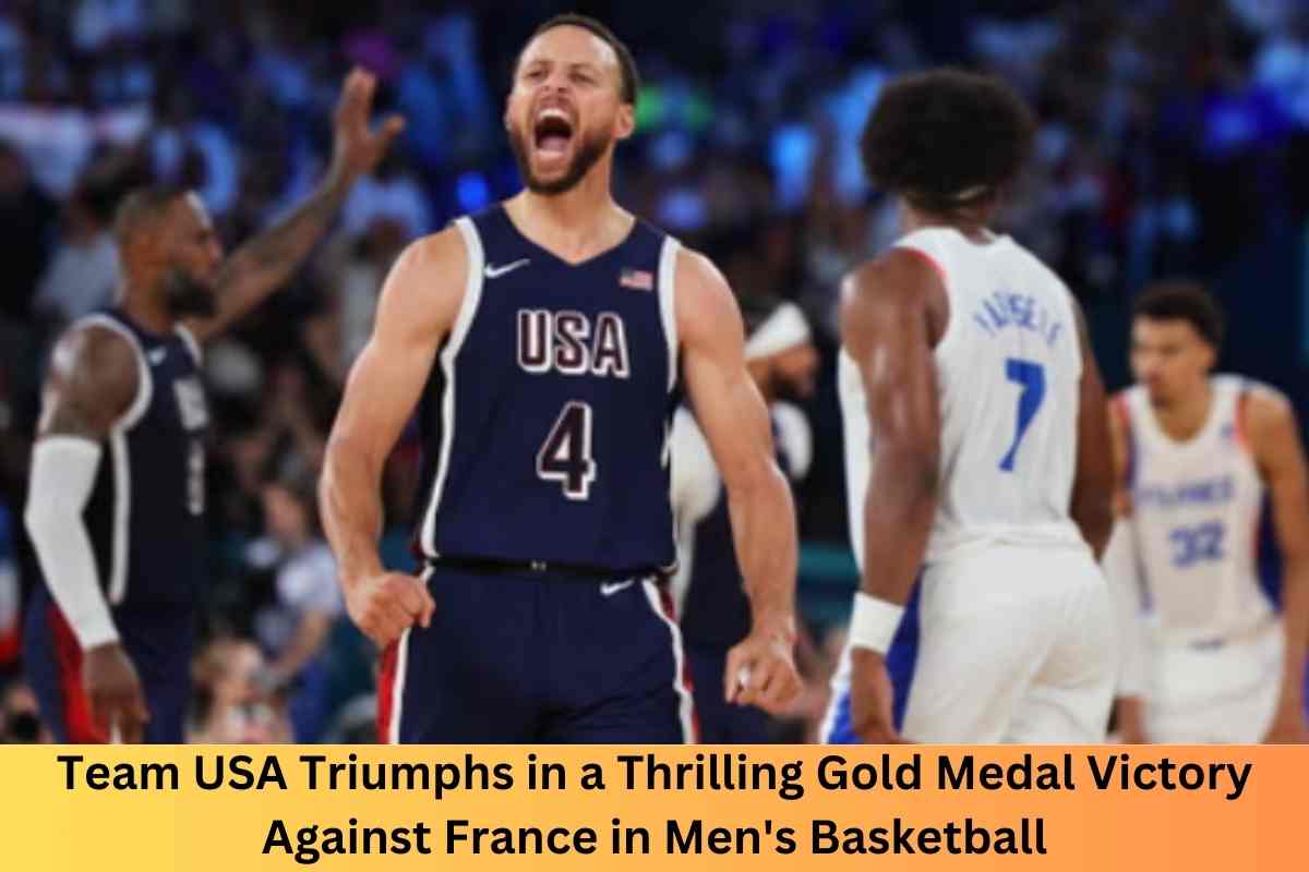 Team USA Triumphs in a Thrilling Gold Medal Victory Against France in Men's Basketball