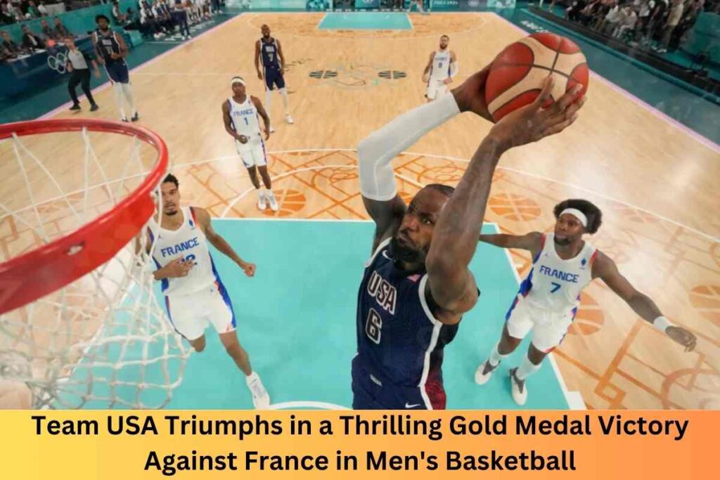 Team USA Triumphs in a Thrilling Gold Medal Victory Against France in Men's Basketball