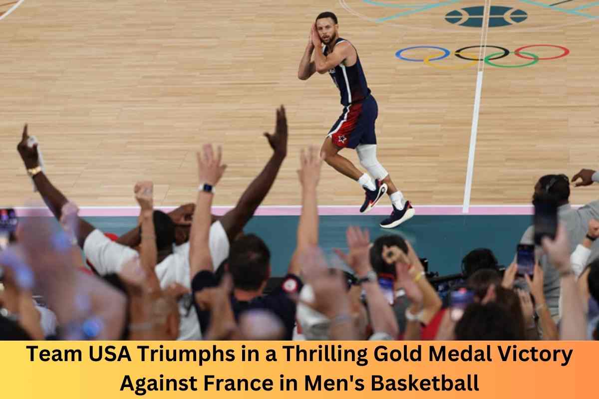 Team USA Triumphs in a Thrilling Gold Medal Victory Against France in Men's Basketball