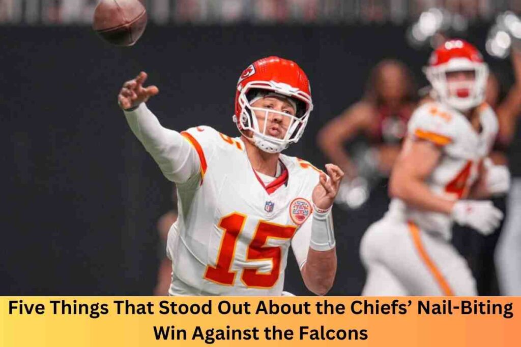 Five Things That Stood Out About the Chiefs’ Nail-Biting Win Against the Falcons