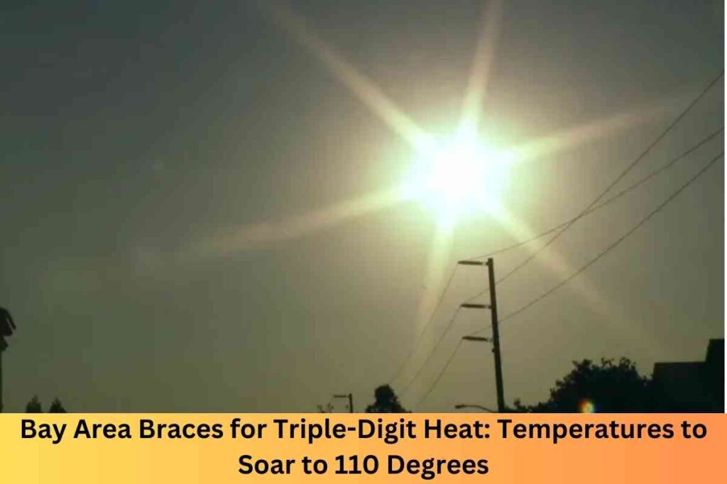 Bay Area Braces for Triple-Digit Heat: Temperatures to Soar to 110 Degrees