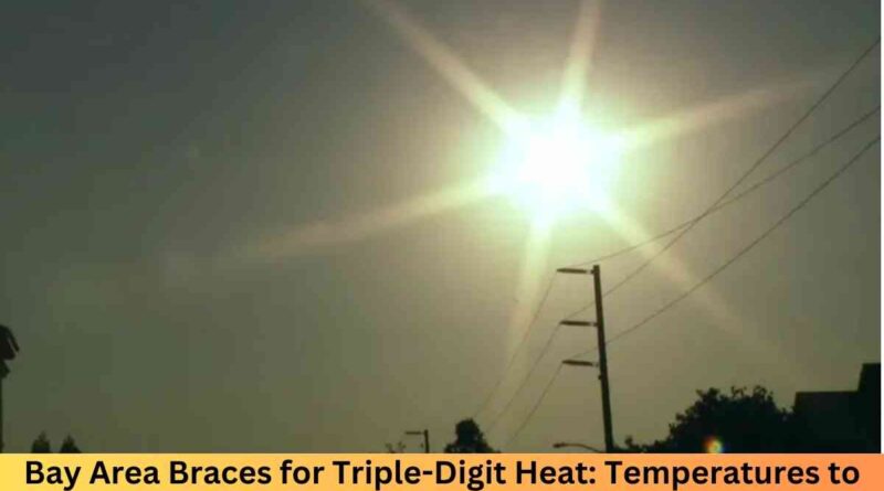 Bay Area Braces for Triple-Digit Heat: Temperatures to Soar to 110 Degrees