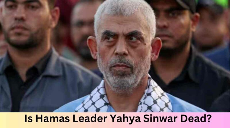 Is Hamas Leader Yahya Sinwar Dead Israeli Military Probes Airstrike