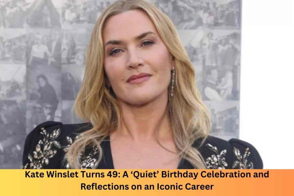 Kate Winslet Turns 49 A ‘Quiet’ Birthday Celebration and Reflections on an Iconic Career