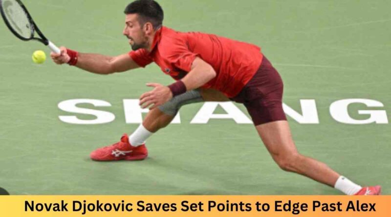 Novak Djokovic Saves Set Points to Edge Past Alex Michelsen at Shanghai Masters