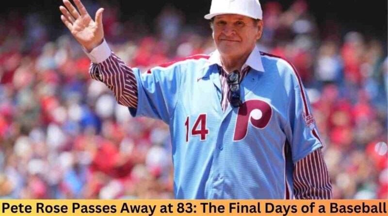 Pete Rose Passes Away at 83: The Final Days of a Baseball Legend