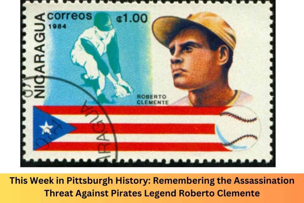 This Week in Pittsburgh History Remembering the Assassination Threat Against Pirates Legend Roberto Clemente (1)