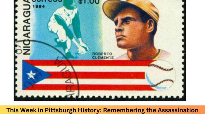 This Week in Pittsburgh History Remembering the Assassination Threat Against Pirates Legend Roberto Clemente (1)