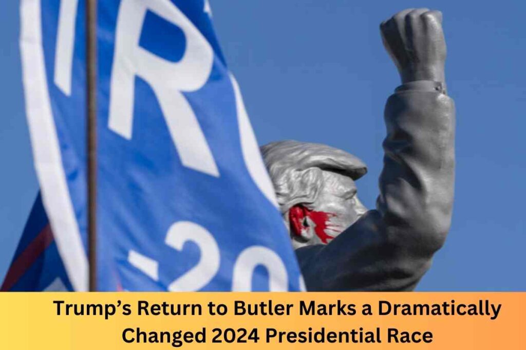 Trump’s Return to Butler Marks a Dramatically Changed 2024 Presidential Race